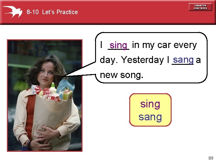 8 -10 Let’s Practice I ____ sing in my car every sang a day.