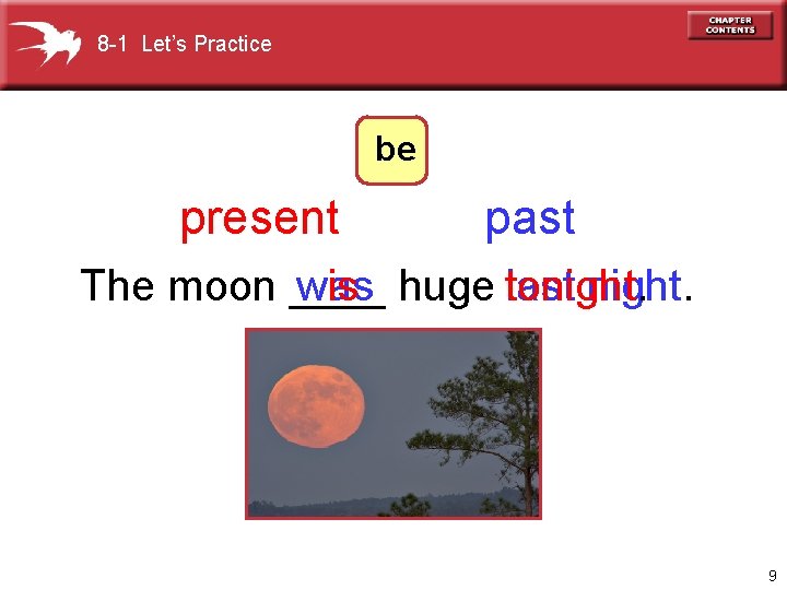 8 -1 Let’s Practice be present past The moon ____ was is huge tonight.
