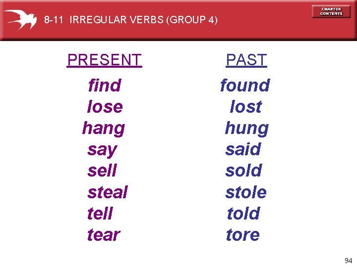 8 -11 IRREGULAR VERBS (GROUP 4) PRESENT PAST find lose hang say sell steal