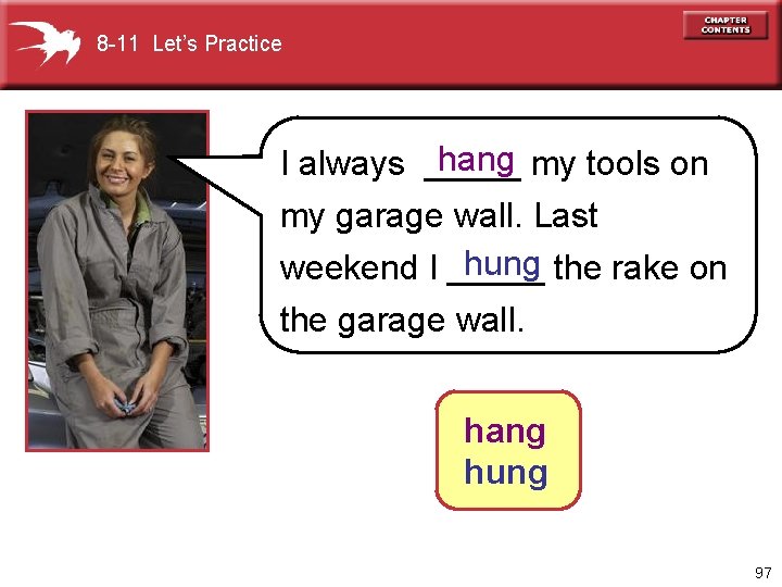 8 -11 Let’s Practice hang my tools on I always _____ my garage wall.
