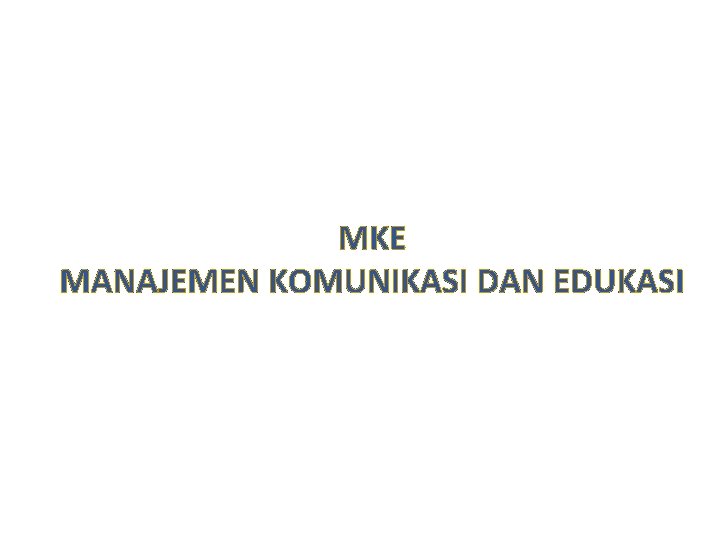 MKE MANAJEMEN KOMUNIKASI DAN EDUKASI 