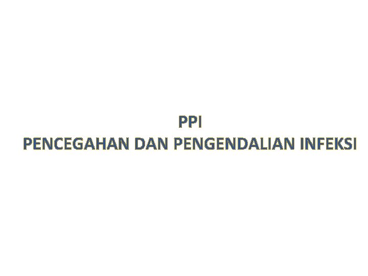 PPI PENCEGAHAN DAN PENGENDALIAN INFEKSI 