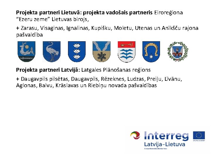 Projekta partneri Lietuvā: projekta vadošais partneris Eiroreģiona “Ezeru zeme” Lietuvas birojs, + Zarasu, Visaginas,