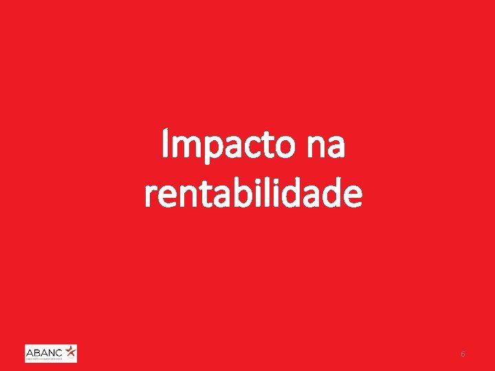 Impacto na rentabilidade 6 