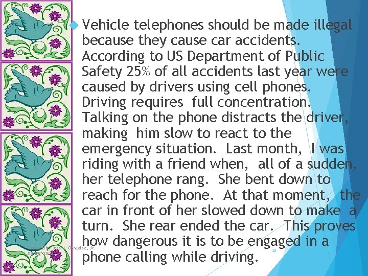  Vehicle telephones should be made illegal because they cause car accidents. According to