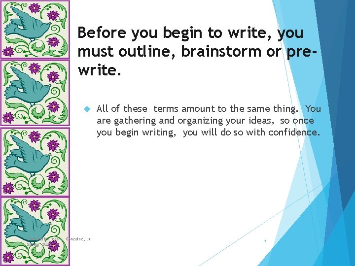 Before you begin to write, you must outline, brainstorm or prewrite. Created by José