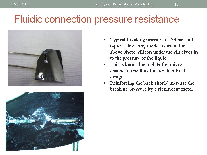 15/06/2015 Jan Buytaert, Paweł Jałocha, Malcolm John 10 Fluidic connection pressure resistance • Typical