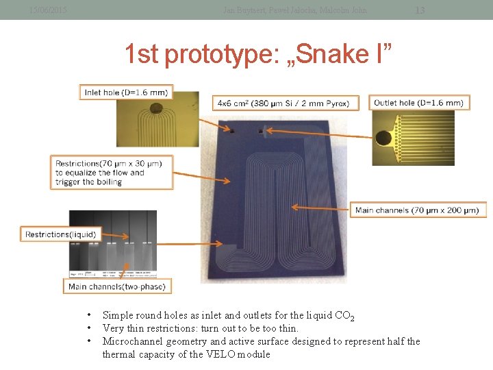 15/06/2015 Jan Buytaert, Paweł Jałocha, Malcolm John 13 1 st prototype: „Snake I” •