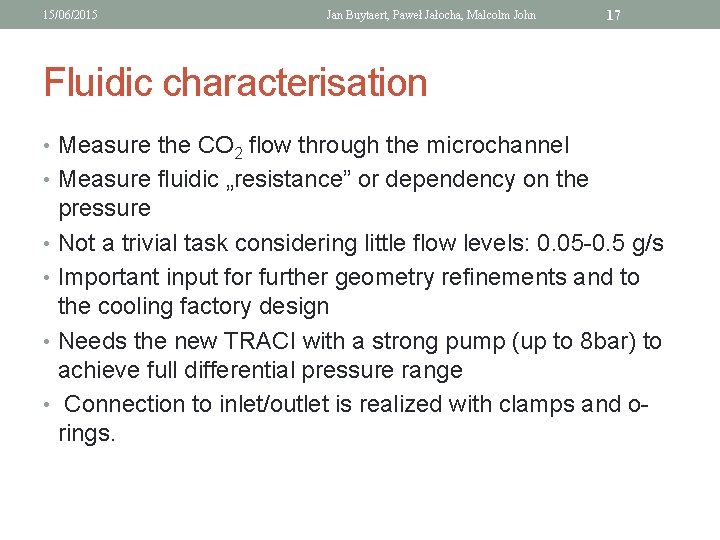 15/06/2015 Jan Buytaert, Paweł Jałocha, Malcolm John 17 Fluidic characterisation • Measure the CO