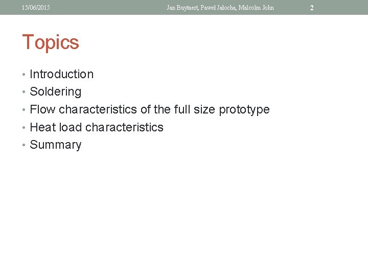 15/06/2015 Jan Buytaert, Paweł Jałocha, Malcolm John Topics • Introduction • Soldering • Flow