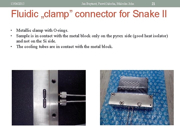 15/06/2015 Jan Buytaert, Paweł Jałocha, Malcolm John 21 Fluidic „clamp” connector for Snake II