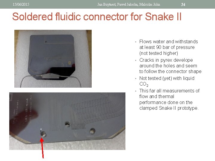 15/06/2015 Jan Buytaert, Paweł Jałocha, Malcolm John 34 Soldered fluidic connector for Snake II