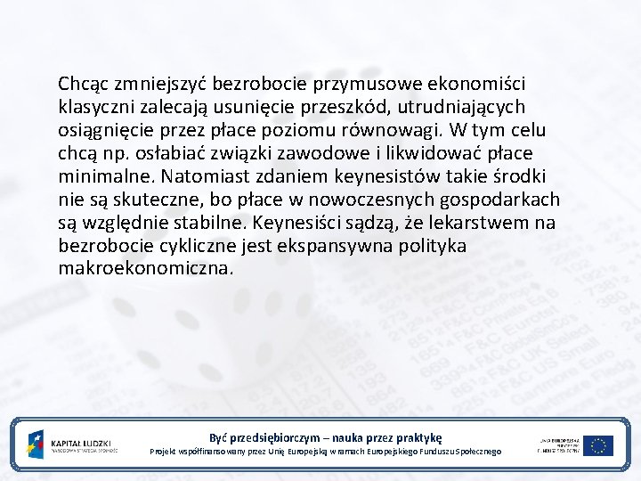 Chcąc zmniejszyć bezrobocie przymusowe ekonomiści klasyczni zalecają usunięcie przeszkód, utrudniających osiągnięcie przez płace poziomu