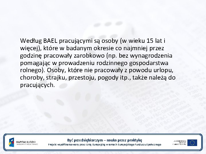 Według BAEL pracującymi są osoby (w wieku 15 lat i więcej), które w badanym