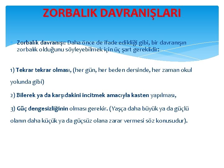 ZORBALIK DAVRANIŞLARI Zorbalık davranışı: Daha önce de ifade edildiği gibi, bir davranışın zorbalık olduğunu