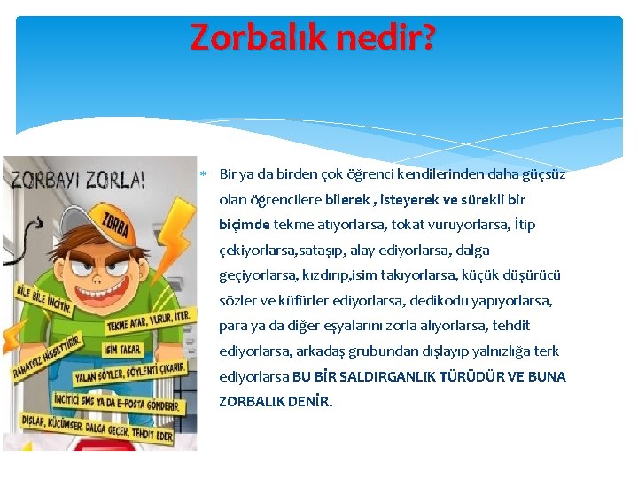 Zorbalık nedir? Bir ya da birden çok öğrenci kendilerinden daha güçsüz olan öğrencilere bilerek