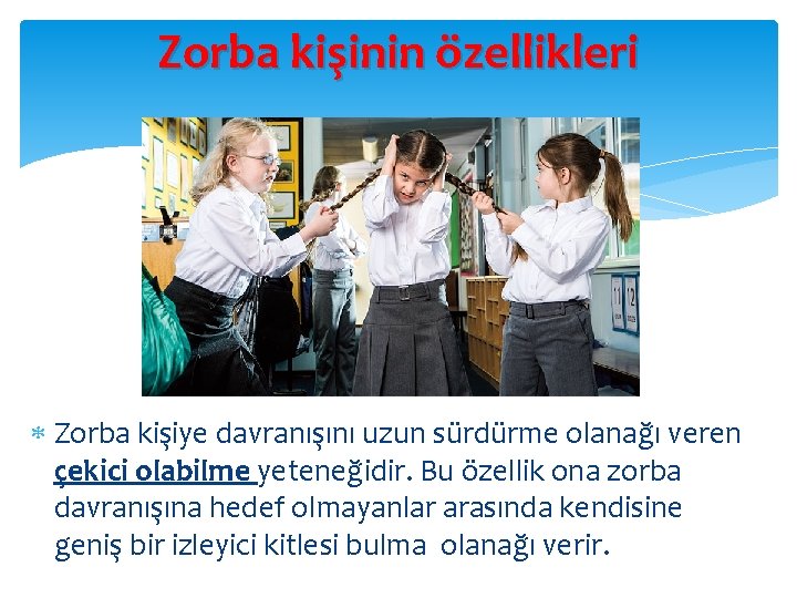 Zorba kişinin özellikleri Zorba kişiye davranışını uzun sürdürme olanağı veren çekici olabilme yeteneğidir. Bu