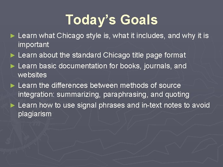 Today’s Goals Learn what Chicago style is, what it includes, and why it is