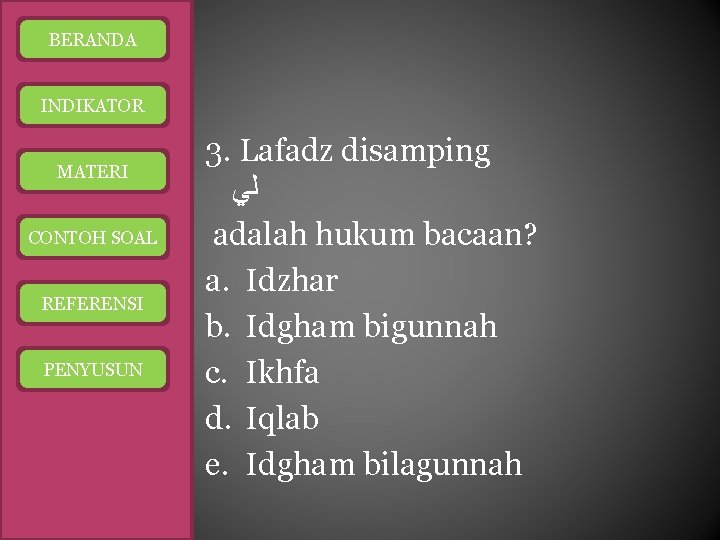 BERANDA INDIKATOR MATERI CONTOH SOAL REFERENSI PENYUSUN 3. Lafadz disamping ﻟﻲ adalah hukum bacaan?