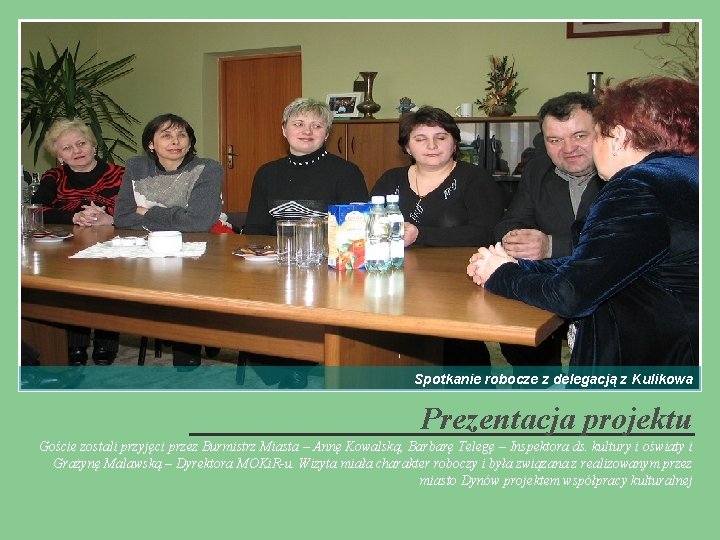 Spotkanie robocze z delegacją z Kulikowa Prezentacja projektu Goście zostali przyjęci przez Burmistrz Miasta