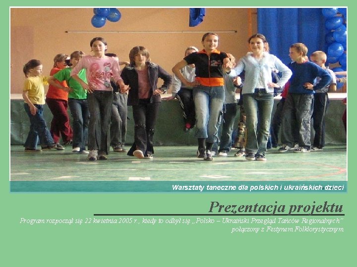 Warsztaty taneczne dla polskich i ukraińskich dzieci Prezentacja projektu Program rozpoczął się 22 kwietnia