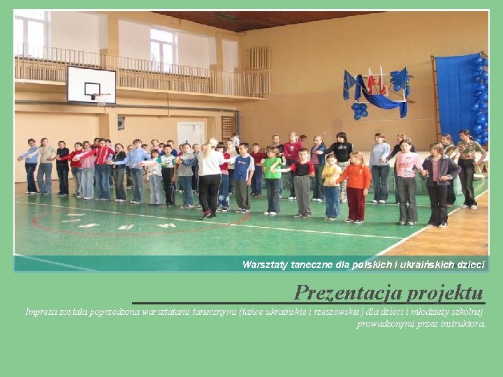 Warsztaty taneczne dla polskich i ukraińskich dzieci Prezentacja projektu Impreza została poprzedzona warsztatami tanecznymi