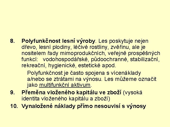 8. Polyfunkčnost lesní výroby. Les poskytuje nejen dřevo, lesní plodiny, léčivé rostliny, zvěřinu, ale