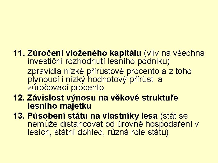 11. Zúročení vloženého kapitálu (vliv na všechna investiční rozhodnutí lesního podniku) zpravidla nízké přírůstové