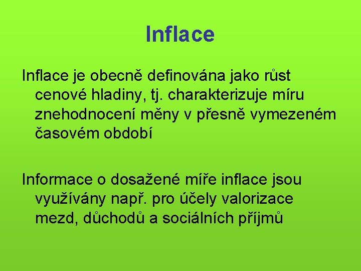 Inflace je obecně definována jako růst cenové hladiny, tj. charakterizuje míru znehodnocení měny v