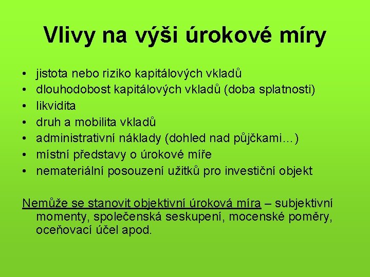 Vlivy na výši úrokové míry • • jistota nebo riziko kapitálových vkladů dlouhodobost kapitálových