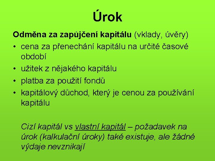 Úrok Odměna za zapůjčení kapitálu (vklady, úvěry) • cena za přenechání kapitálu na určité