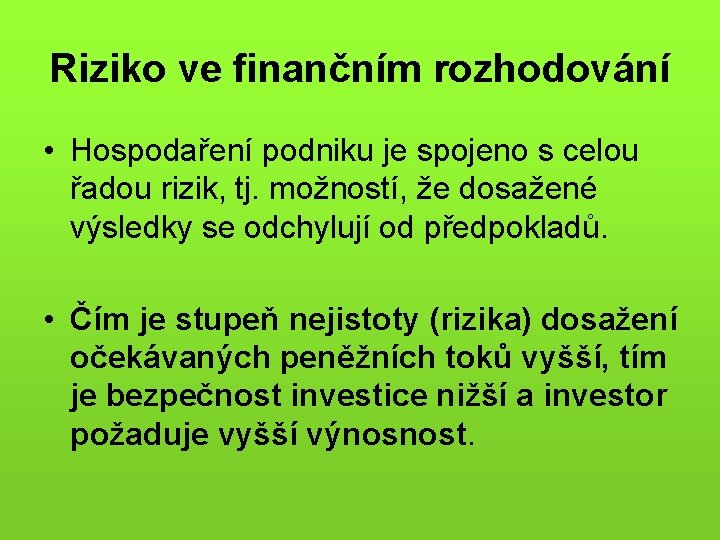 Riziko ve finančním rozhodování • Hospodaření podniku je spojeno s celou řadou rizik, tj.