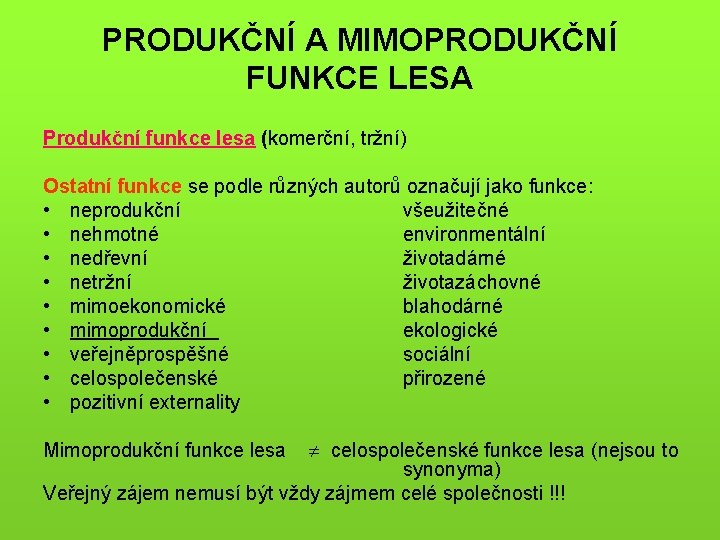 PRODUKČNÍ A MIMOPRODUKČNÍ FUNKCE LESA Produkční funkce lesa (komerční, tržní) Ostatní funkce se podle