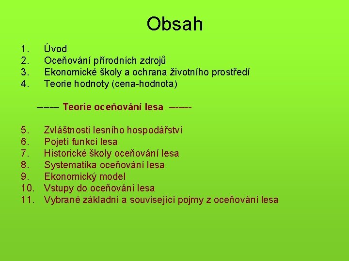 Obsah 1. 2. 3. 4. Úvod Oceňování přírodních zdrojů Ekonomické školy a ochrana životního