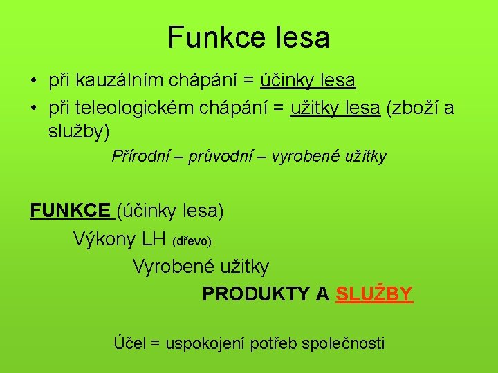 Funkce lesa • při kauzálním chápání = účinky lesa • při teleologickém chápání =