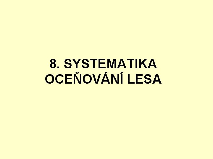 8. SYSTEMATIKA OCEŇOVÁNÍ LESA 