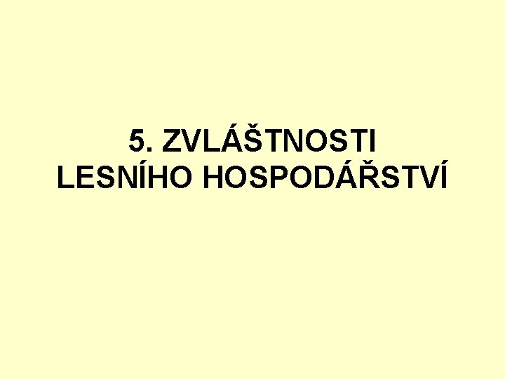 5. ZVLÁŠTNOSTI LESNÍHO HOSPODÁŘSTVÍ 