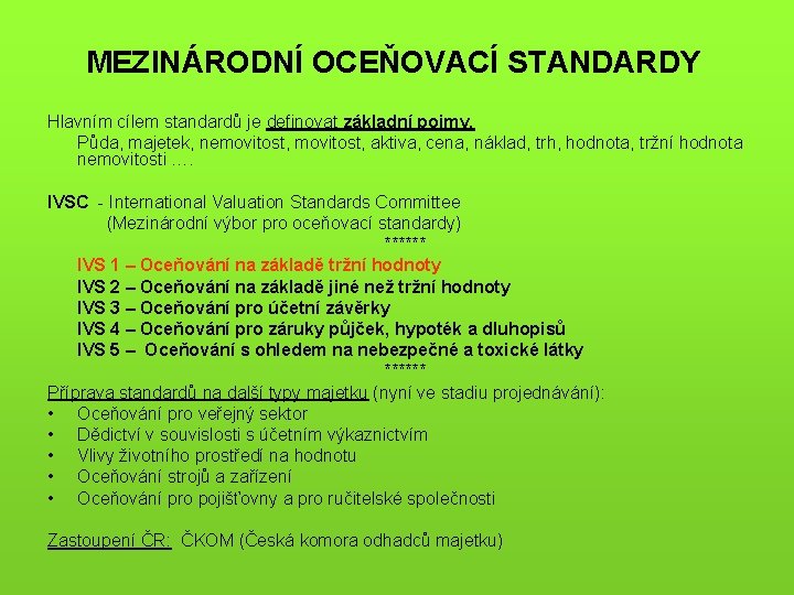 MEZINÁRODNÍ OCEŇOVACÍ STANDARDY Hlavním cílem standardů je definovat základní pojmy. Půda, majetek, nemovitost, aktiva,