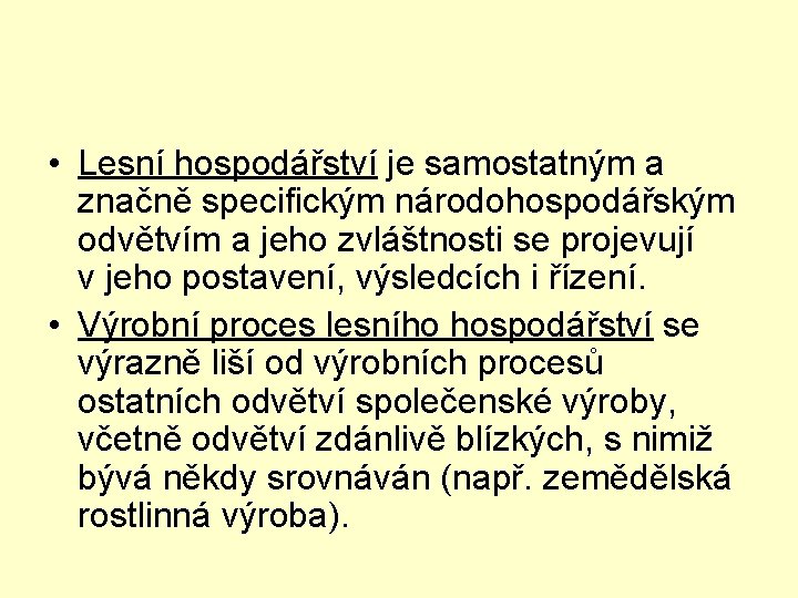  • Lesní hospodářství je samostatným a značně specifickým národohospodářským odvětvím a jeho zvláštnosti