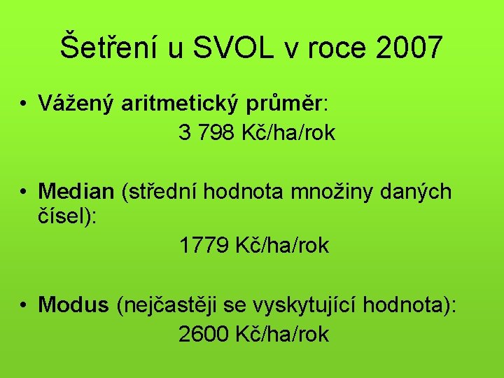Šetření u SVOL v roce 2007 • Vážený aritmetický průměr: 3 798 Kč/ha/rok •
