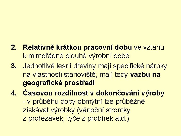 2. Relativně krátkou pracovní dobu ve vztahu k mimořádně dlouhé výrobní době 3. Jednotlivé