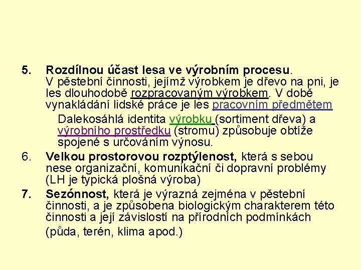 5. 6. 7. Rozdílnou účast lesa ve výrobním procesu. V pěstební činnosti, jejímž výrobkem