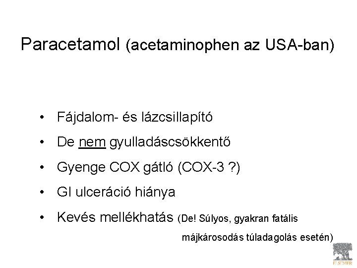 Paracetamol (acetaminophen az USA-ban) • Fájdalom- és lázcsillapító • De nem gyulladáscsökkentő • Gyenge