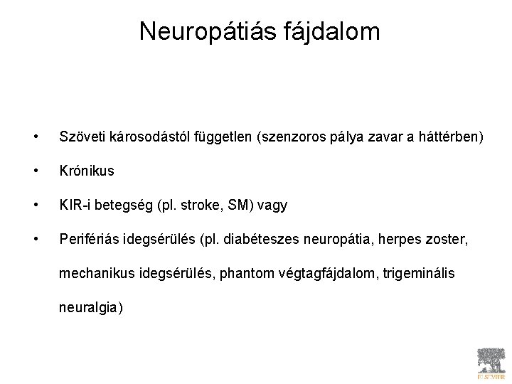 Neuropátiás fájdalom • Szöveti károsodástól független (szenzoros pálya zavar a háttérben) • Krónikus •