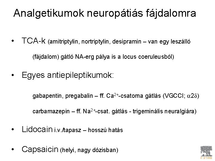 Analgetikumok neuropátiás fájdalomra • TCA-k (amitriptylin, nortriptylin, desipramin – van egy leszálló (fájdalom) gátló