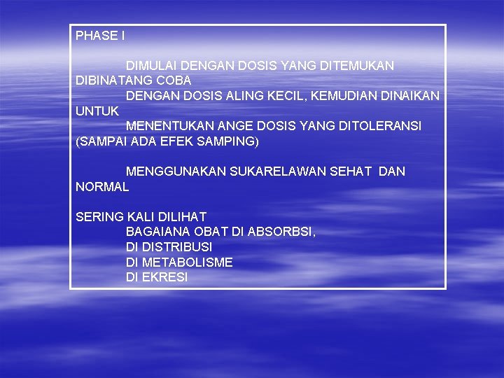 PHASE I DIMULAI DENGAN DOSIS YANG DITEMUKAN DIBINATANG COBA DENGAN DOSIS ALING KECIL, KEMUDIAN