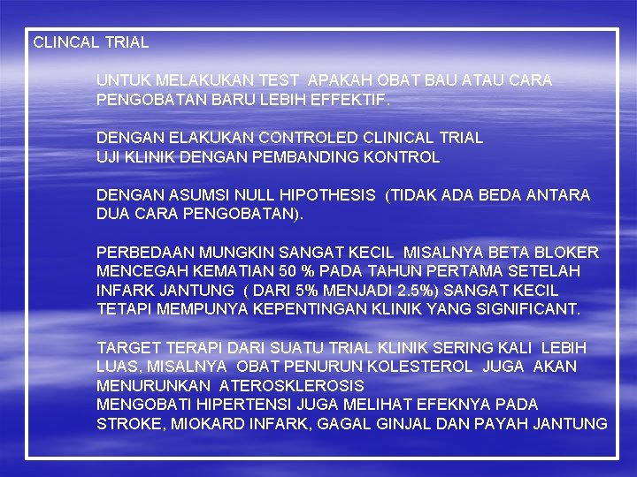 CLINCAL TRIAL UNTUK MELAKUKAN TEST APAKAH OBAT BAU ATAU CARA PENGOBATAN BARU LEBIH EFFEKTIF.