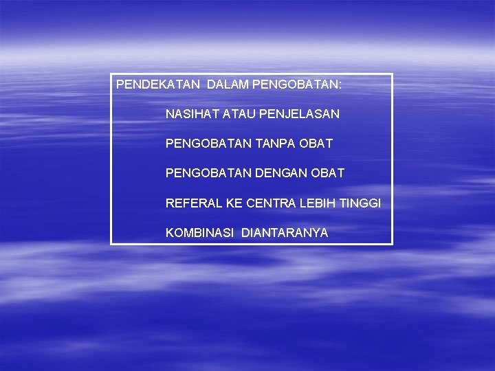 PENDEKATAN DALAM PENGOBATAN: NASIHAT ATAU PENJELASAN PENGOBATAN TANPA OBAT PENGOBATAN DENGAN OBAT REFERAL KE