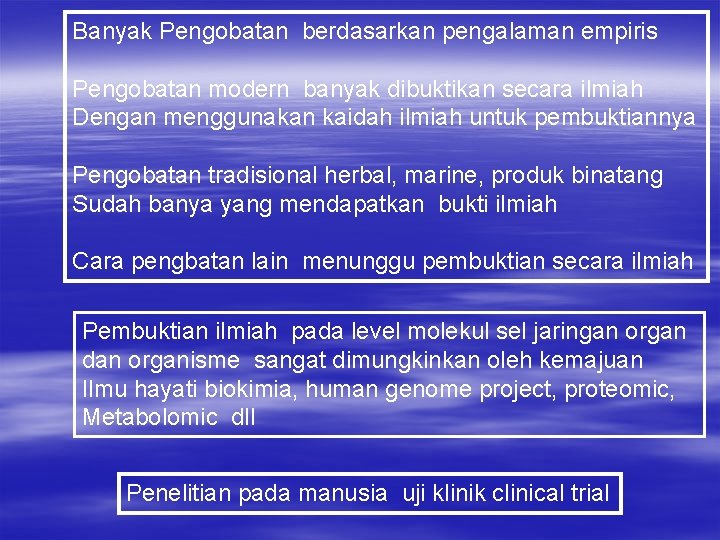 Banyak Pengobatan berdasarkan pengalaman empiris Pengobatan modern banyak dibuktikan secara ilmiah Dengan menggunakan kaidah