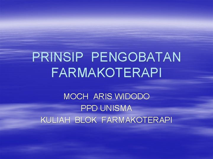 PRINSIP PENGOBATAN FARMAKOTERAPI MOCH ARIS WIDODO PPD UNISMA KULIAH BLOK FARMAKOTERAPI 